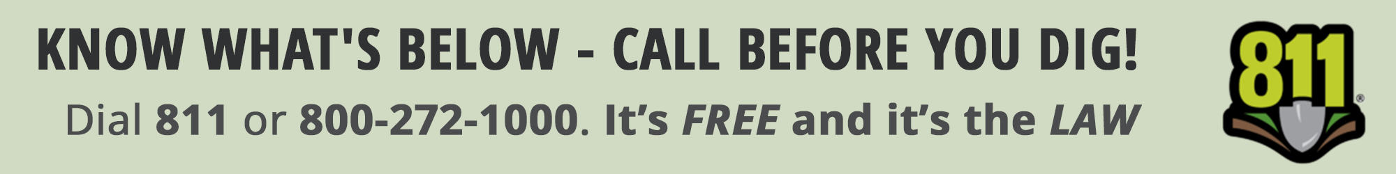 A banner that reads: Know Whats Below - Call Before You Dig - Dial 811 or 800-272-1000. It's Free and It's the Law